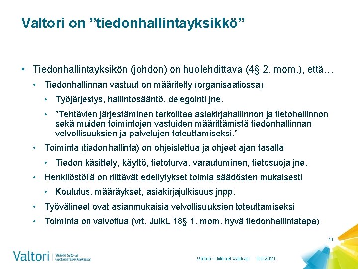 Valtori on ”tiedonhallintayksikkö” • Tiedonhallintayksikön (johdon) on huolehdittava (4§ 2. mom. ), että… •