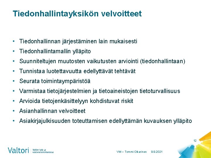 Tiedonhallintayksikön velvoitteet • Tiedonhallinnan järjestäminen lain mukaisesti • Tiedonhallintamallin ylläpito • Suunniteltujen muutosten vaikutusten