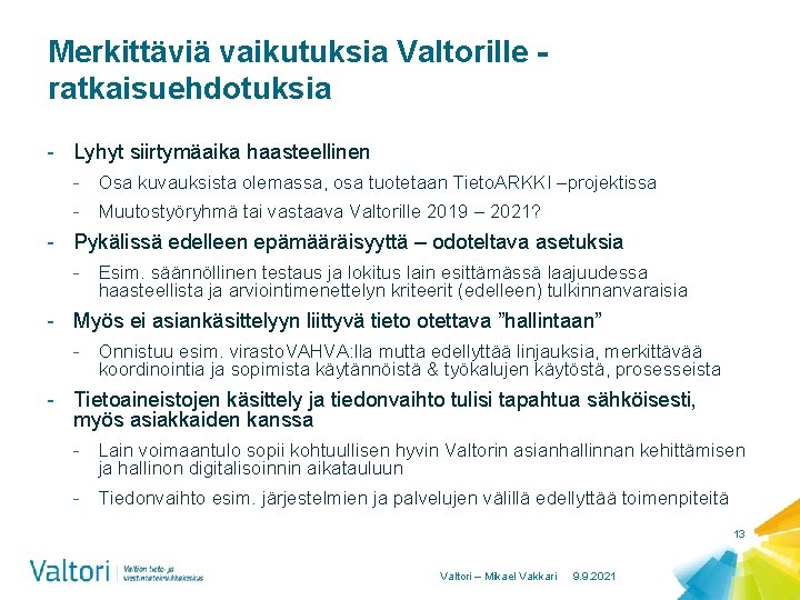 Merkittäviä vaikutuksia Valtorille ratkaisuehdotuksia - Lyhyt siirtymäaika haasteellinen - Osa kuvauksista olemassa, osa tuotetaan