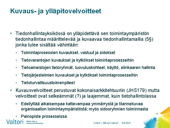 Kuvaus- ja ylläpitovelvoitteet • Tiedonhallintayksikössä on ylläpidettävä sen toimintaympäristön tiedonhallintaa määrittelevää ja kuvaavaa tiedonhallintamallia