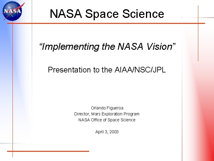 NASA Space Science “Implementing the NASA Vision” Presentation to the AIAA/NSC/JPL Orlando Figueroa Director,