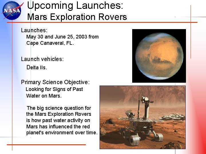 Upcoming Launches: Mars Exploration Rovers Launches: May 30 and June 25, 2003 from Cape