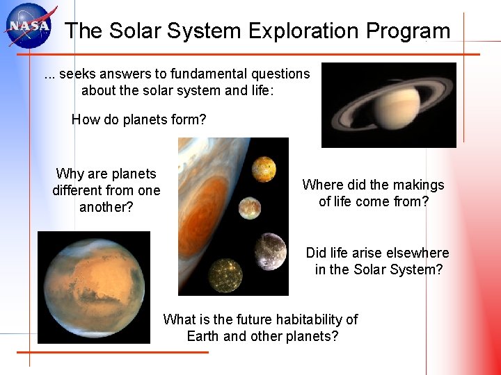 The Solar System Exploration Program. . . seeks answers to fundamental questions about the