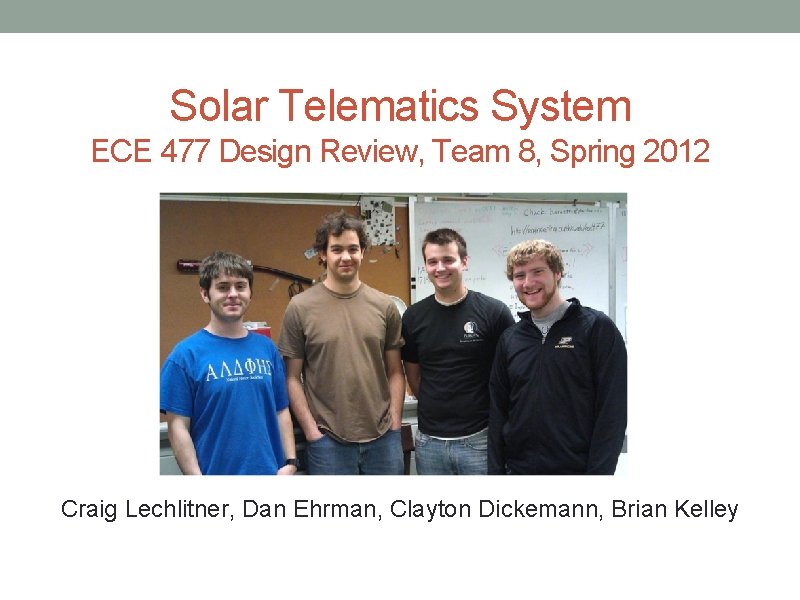 Solar Telematics System ECE 477 Design Review, Team 8, Spring 2012 Paste a photo