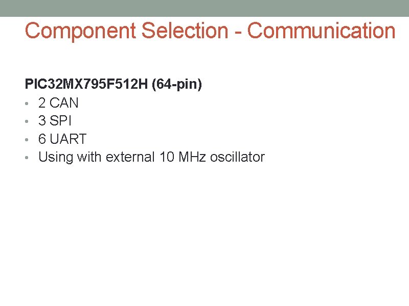 Component Selection - Communication PIC 32 MX 795 F 512 H (64 -pin) •