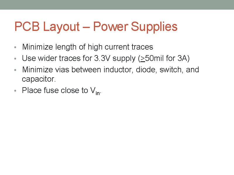 PCB Layout – Power Supplies • Minimize length of high current traces • Use