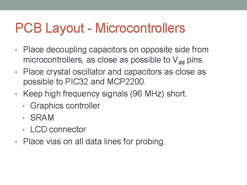 PCB Layout - Microcontrollers • Place decoupling capacitors on opposite side from microcontrollers, as