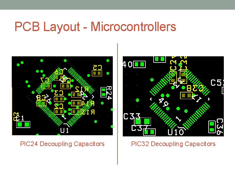 PCB Layout - Microcontrollers PIC 24 Decoupling Capacitors PIC 32 Decoupling Capacitors 