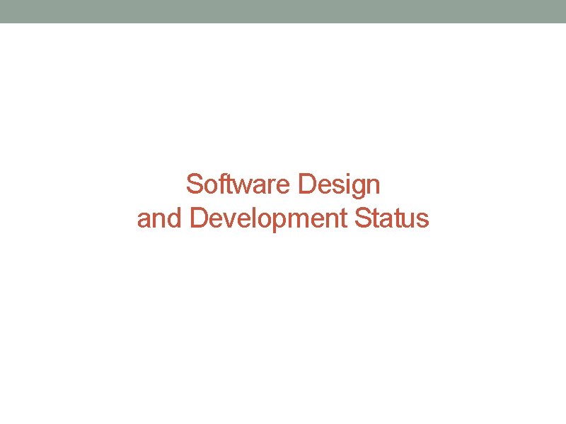 Software Design and Development Status 