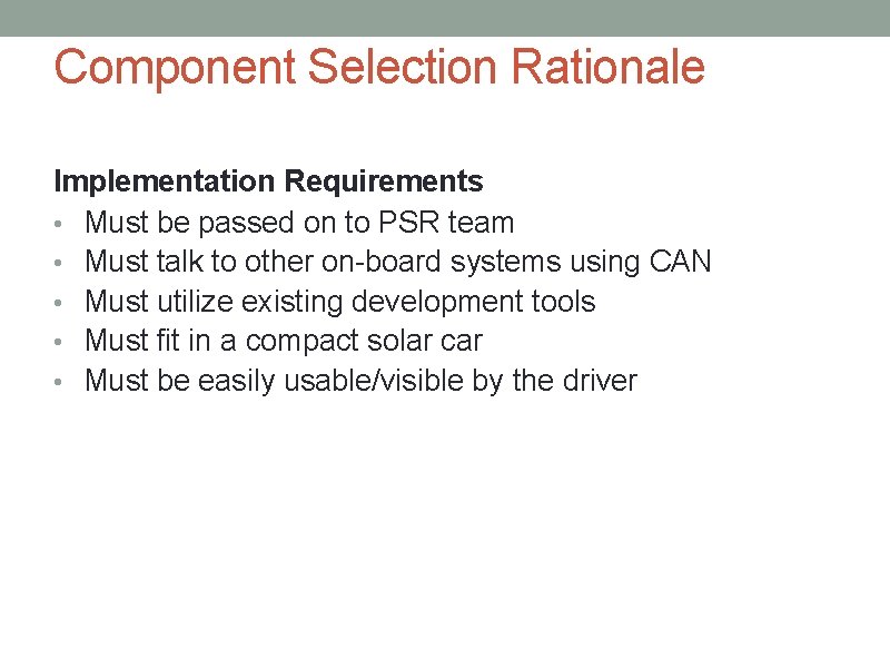 Component Selection Rationale Implementation Requirements • Must be passed on to PSR team •