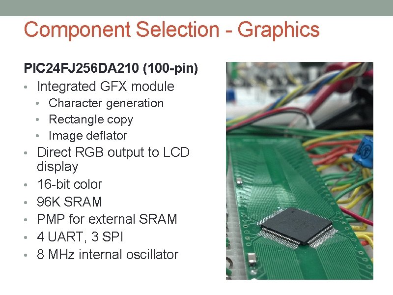 Component Selection - Graphics PIC 24 FJ 256 DA 210 (100 -pin) • Integrated