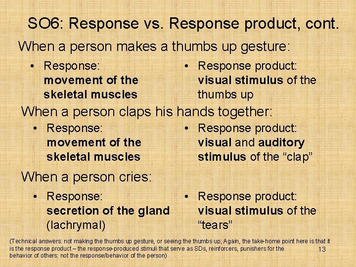 SO 6: Response vs. Response product, cont. When a person makes a thumbs up