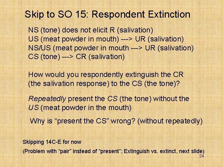 Skip to SO 15: Respondent Extinction NS (tone) does not elicit R (salivation) US