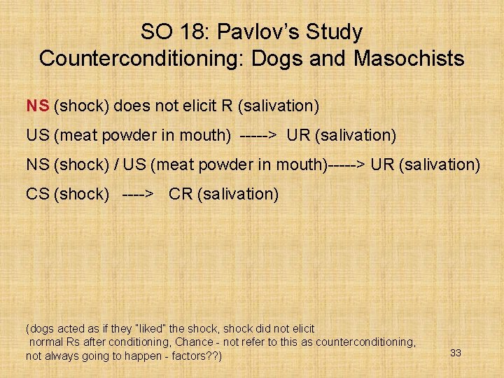 SO 18: Pavlov’s Study Counterconditioning: Dogs and Masochists NS (shock) does not elicit R