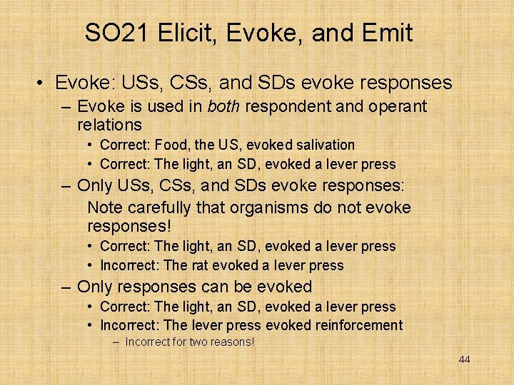 SO 21 Elicit, Evoke, and Emit • Evoke: USs, CSs, and SDs evoke responses