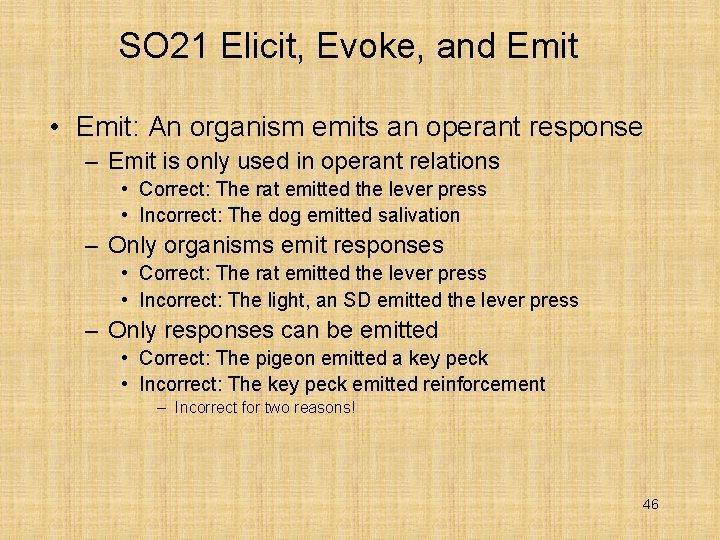 SO 21 Elicit, Evoke, and Emit • Emit: An organism emits an operant response