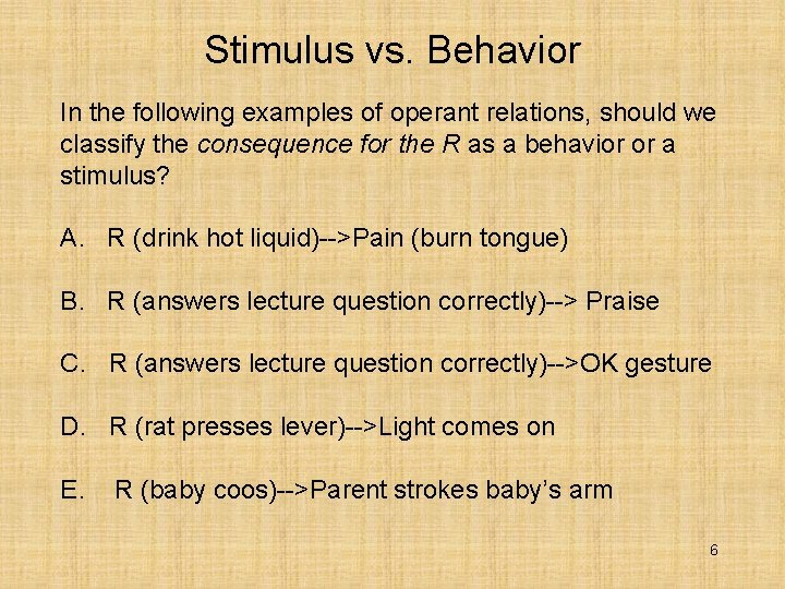 Stimulus vs. Behavior In the following examples of operant relations, should we classify the