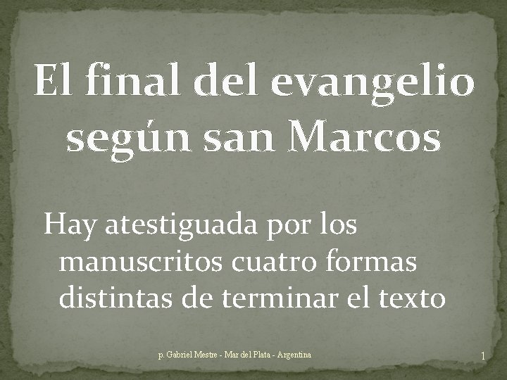 El final del evangelio según san Marcos Hay atestiguada por los manuscritos cuatro formas