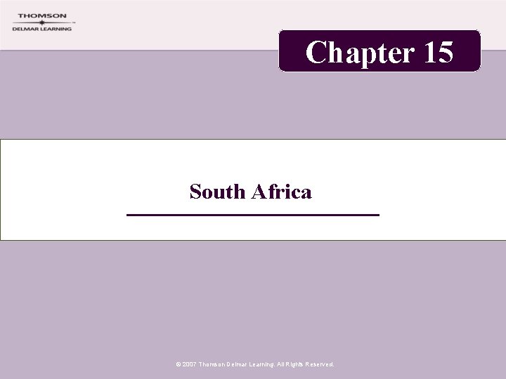 Chapter 15 South Africa © 2007 Thomson Delmar Learning. All Rights Reserved. 