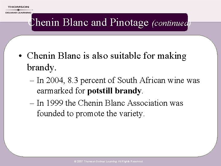 Chenin Blanc and Pinotage (continued) • Chenin Blanc is also suitable for making brandy.