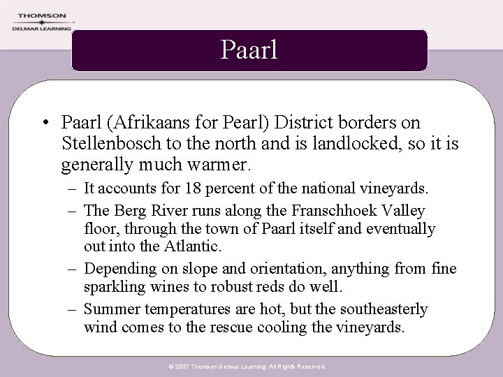 Paarl • Paarl (Afrikaans for Pearl) District borders on Stellenbosch to the north and