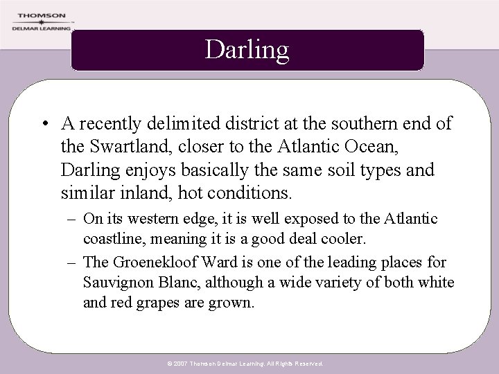 Darling • A recently delimited district at the southern end of the Swartland, closer