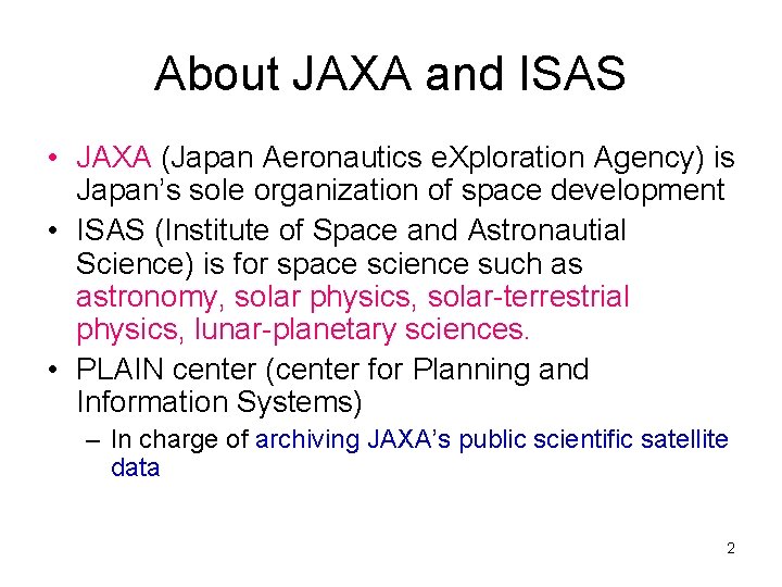About JAXA and ISAS • JAXA (Japan Aeronautics e. Xploration Agency) is Japan’s sole