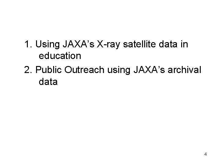 1. Using JAXA’s X-ray satellite data in education 2. Public Outreach using JAXA’s archival