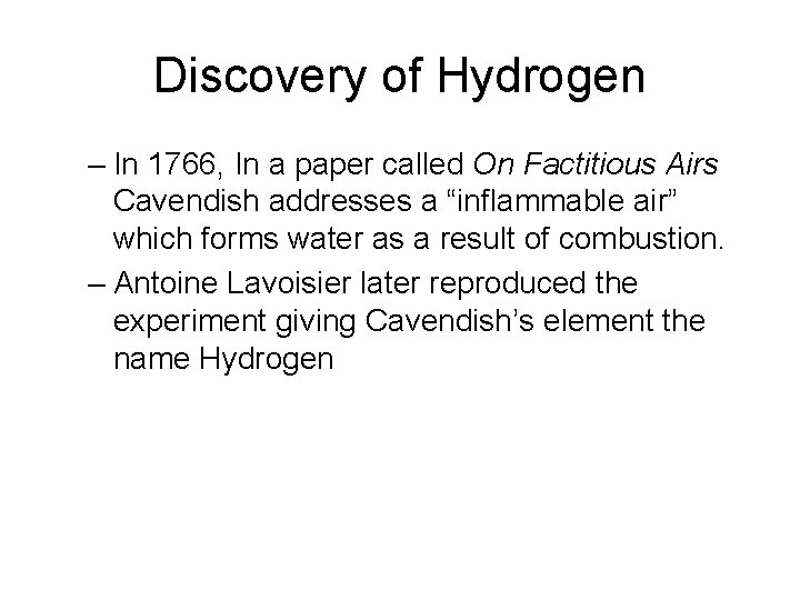 Discovery of Hydrogen – In 1766, In a paper called On Factitious Airs Cavendish