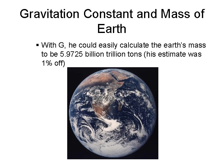 Gravitation Constant and Mass of Earth With G, he could easily calculate the earth’s