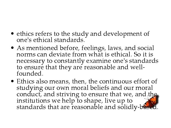  • ethics refers to the study and development of one's ethical standards. •