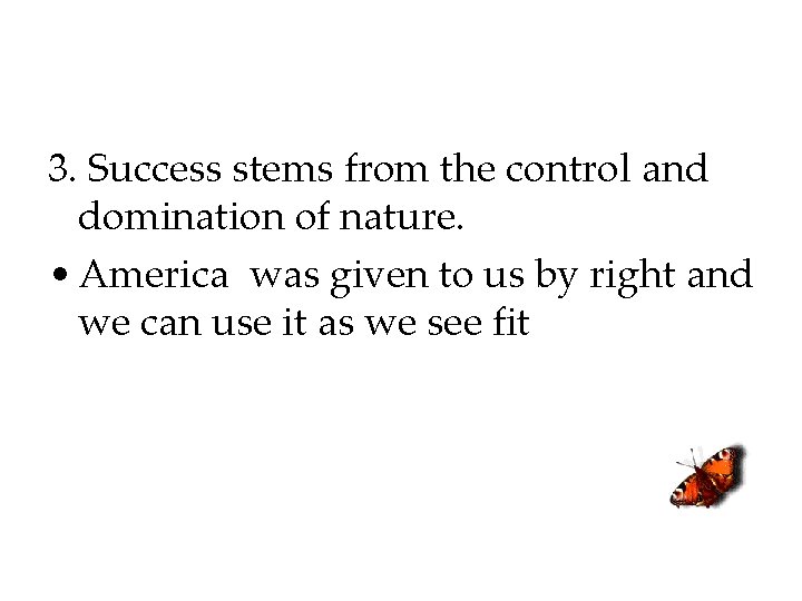 3. Success stems from the control and domination of nature. • America was given