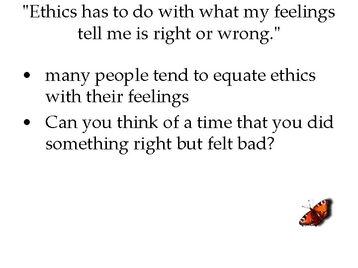"Ethics has to do with what my feelings tell me is right or wrong.