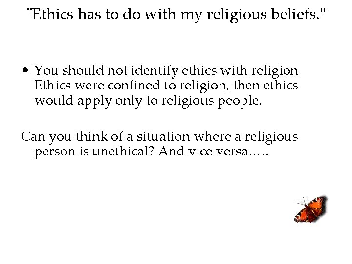 "Ethics has to do with my religious beliefs. " • You should not identify