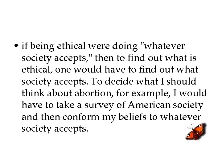  • if being ethical were doing "whatever society accepts, " then to find