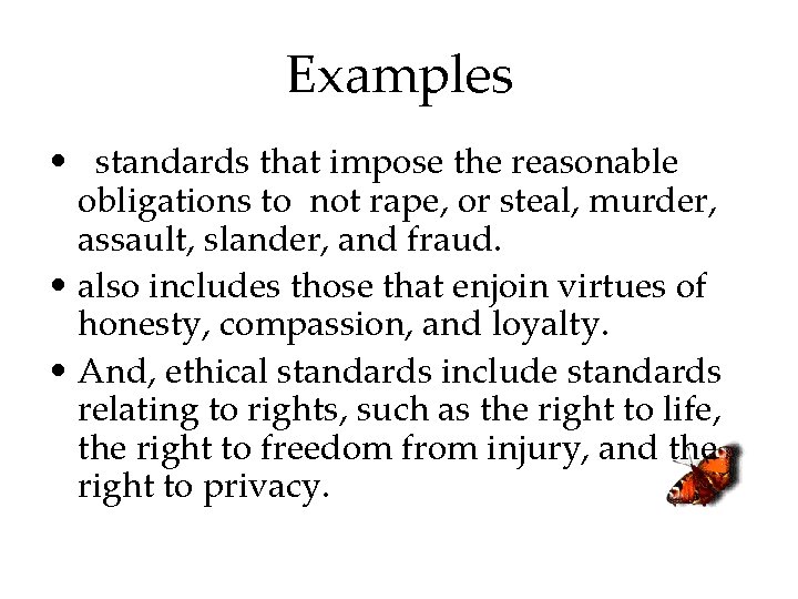 Examples • standards that impose the reasonable obligations to not rape, or steal, murder,