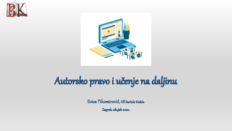 Autorsko pravo i učenje na daljinu Evica Tihomirović, OŠ Bartola Kašića Zagreb, ožujak 2020.