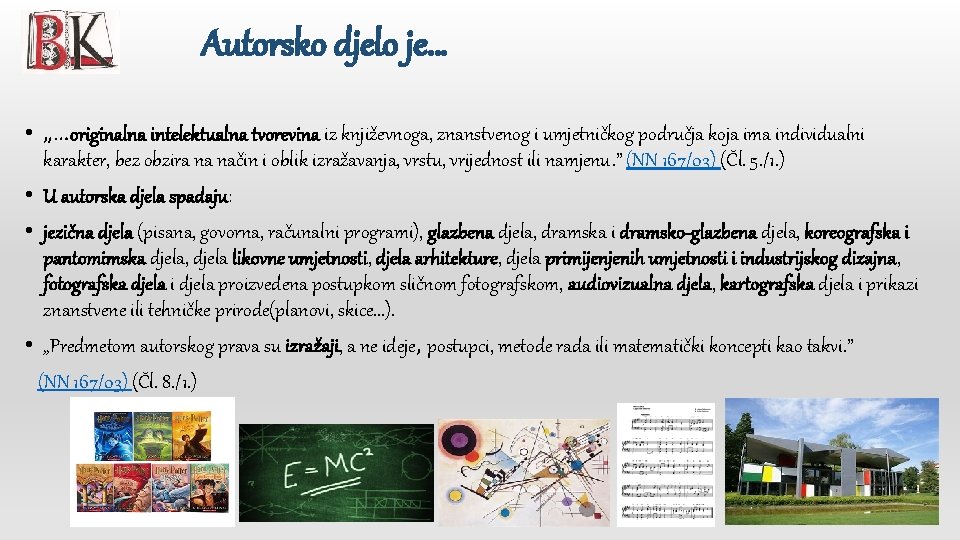 Autorsko djelo je… • „…originalna intelektualna tvorevina iz književnoga, znanstvenog i umjetničkog područja koja
