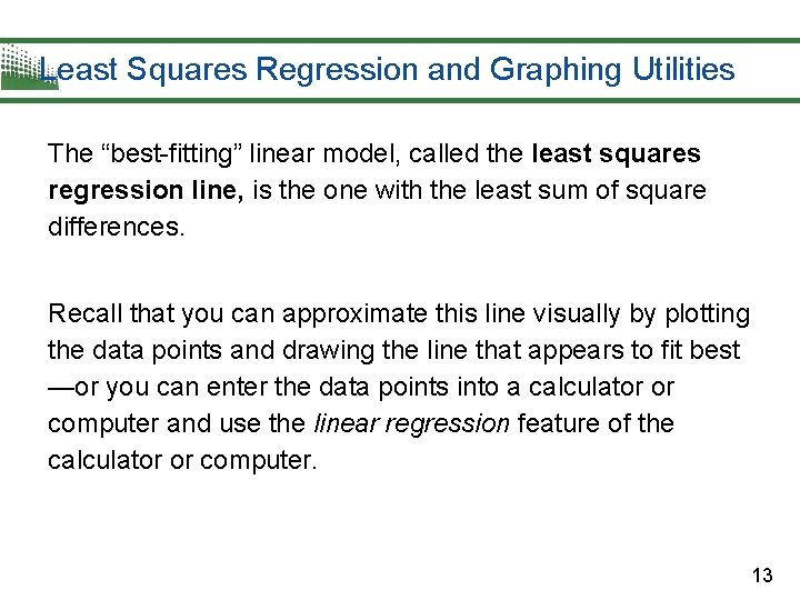 Least Squares Regression and Graphing Utilities The “best-fitting” linear model, called the least squares