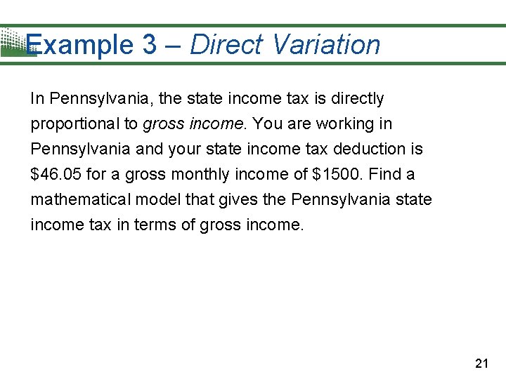 Example 3 – Direct Variation In Pennsylvania, the state income tax is directly proportional