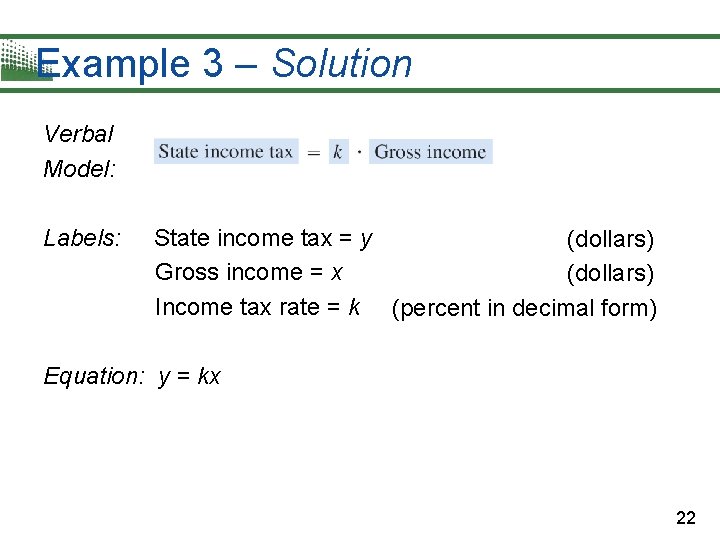 Example 3 – Solution Verbal Model: Labels: State income tax = y (dollars) Gross