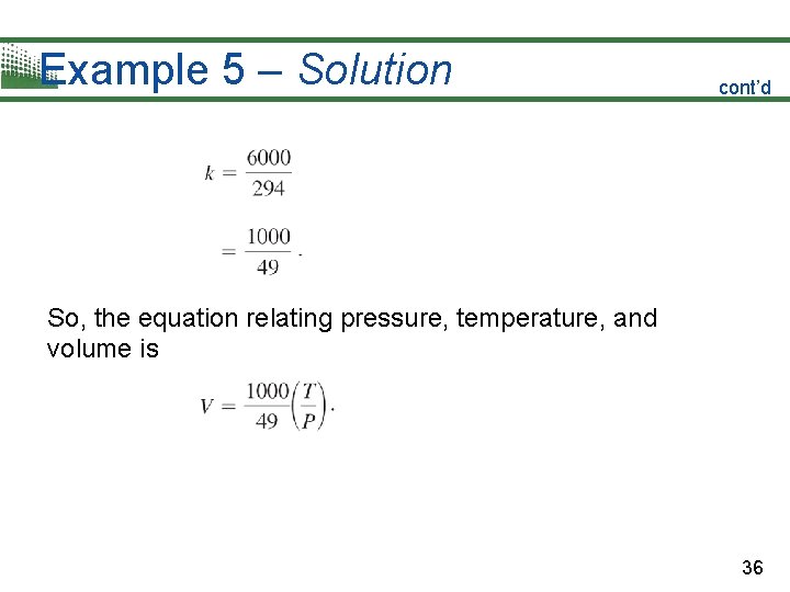 Example 5 – Solution cont’d So, the equation relating pressure, temperature, and volume is