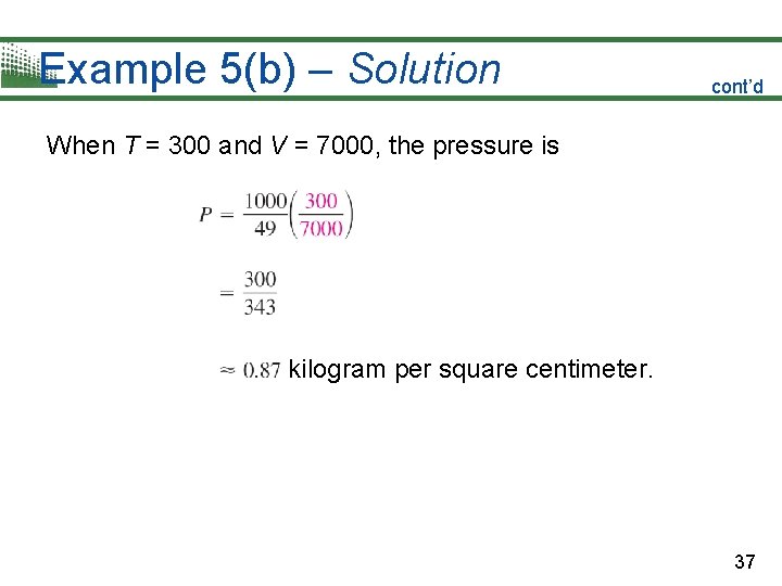 Example 5(b) – Solution cont’d When T = 300 and V = 7000, the