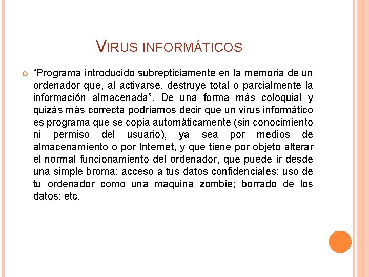 VIRUS INFORMÁTICOS “Programa introducido subrepticiamente en la memoria de un ordenador que, al activarse,