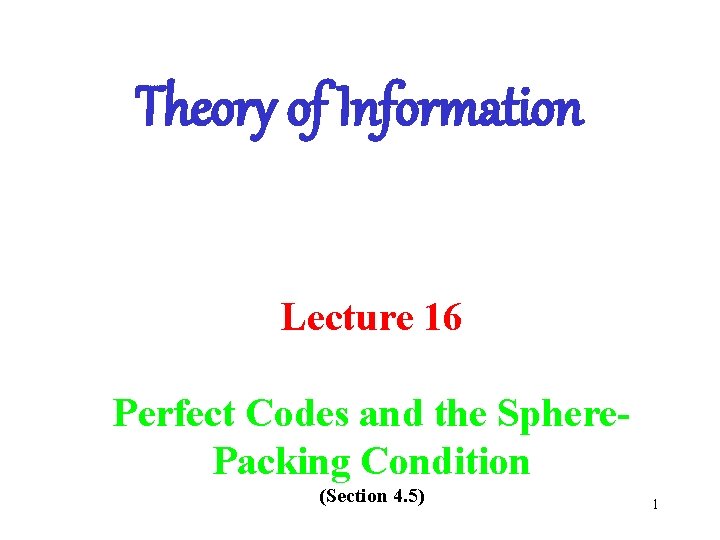 Theory of Information Lecture 16 Perfect Codes and the Sphere. Packing Condition (Section 4.