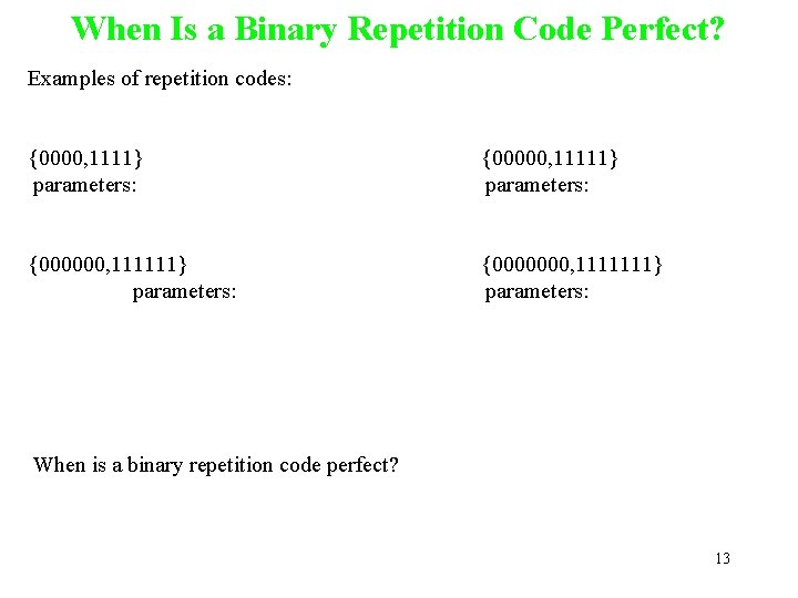 When Is a Binary Repetition Code Perfect? Examples of repetition codes: {0000, 1111} parameters: