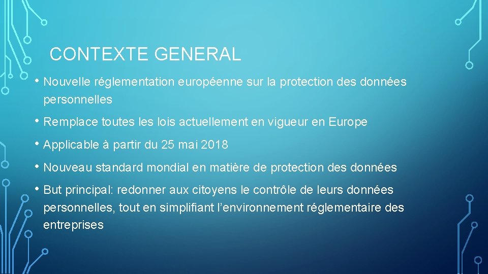 CONTEXTE GENERAL • Nouvelle réglementation européenne sur la protection des données personnelles • Remplace