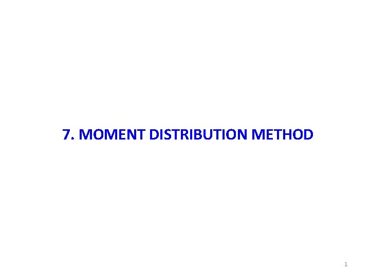 7. MOMENT DISTRIBUTION METHOD 1 