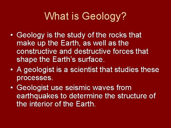 What is Geology? • Geology is the study of the rocks that make up