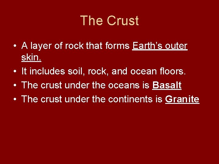 The Crust • A layer of rock that forms Earth’s outer skin. • It